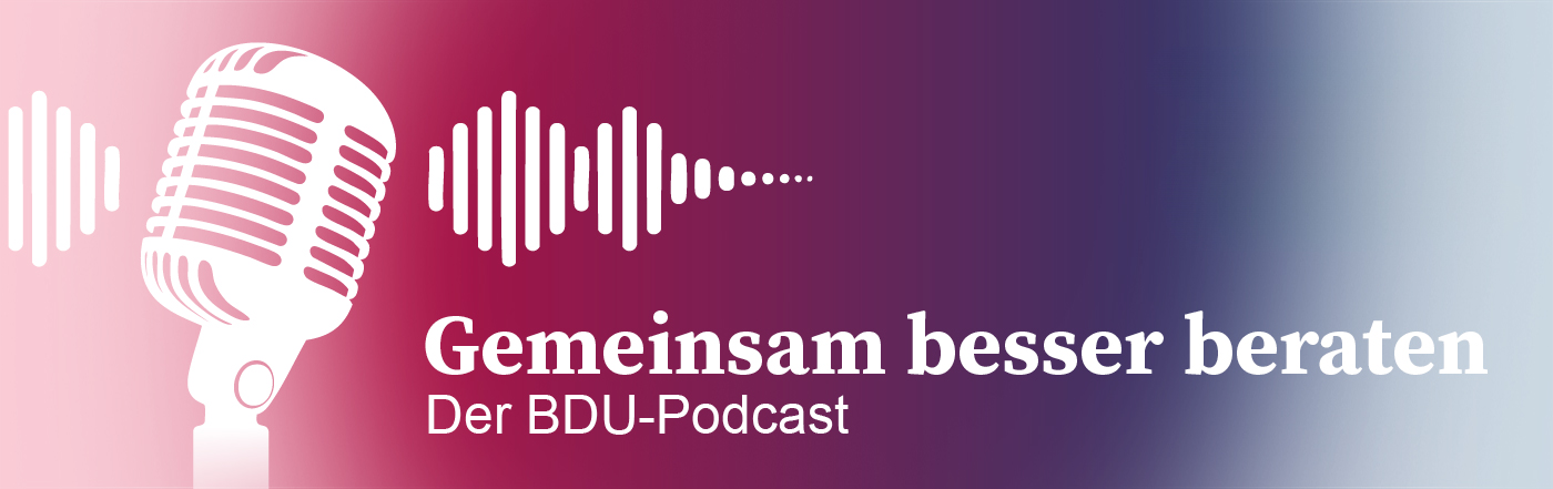 Neuer BDU-Podcast: Gemeinsam besser beraten